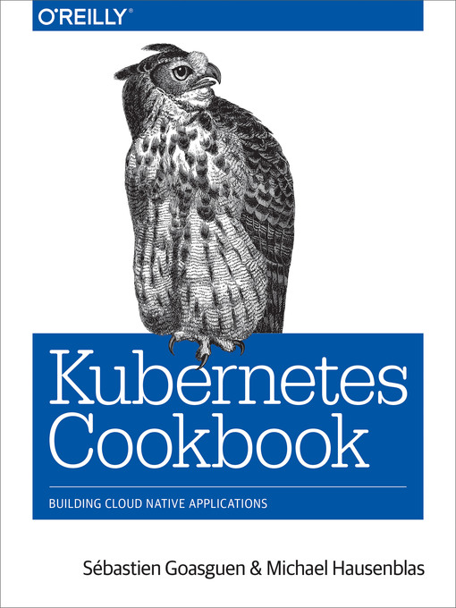 Title details for Kubernetes Cookbook by Sébastien Goasguen - Available